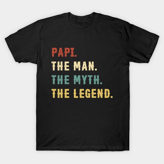 Fathers Day Gift Papi The Man The Myth The Legend T-Shirt by Soema